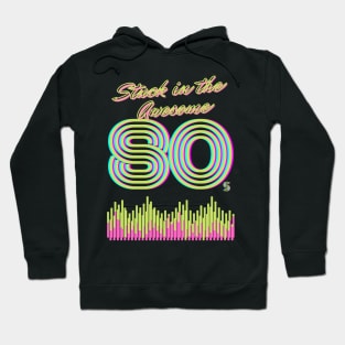 Stuck in the AWESOME 80's Hoodie